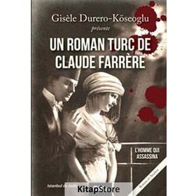 UN ROMAN TURC DE CLAUDE FARRERE: L'HOMME QUI ASSASSINA - GISELE DURERO KÖSEOĞLU