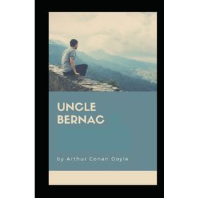 Uncle Bernac - Arthur Conan Doyle