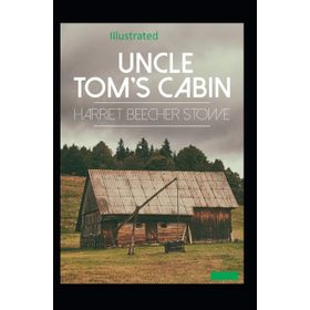 Uncle Tom’s Cabin - Harriet Beecher Stowe