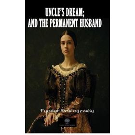 Uncle's Dream and The Permanent Husband - Fyodor Mihayloviç Dostoyevski