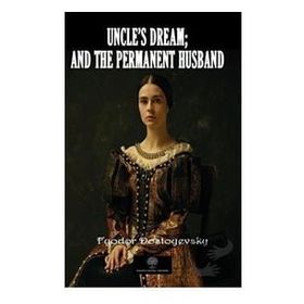 Uncle's Dream and The Permanent Husband - Fyodor Mihayloviç Dostoyevski