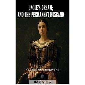 Uncle's Dream and The Permanent Husband - Fyodor Mihayloviç Dostoyevski