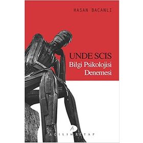 Unde Scis Bilgi Psikolojisi Denemesi - yard hasan bacanli