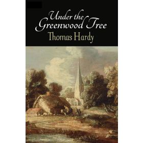 Under The Greenwood Tree - Thomas Hardy
