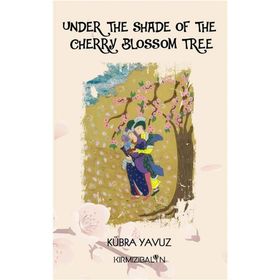Under The Shade Of The Cherry Blossom Tree - Kübra Yavuz
