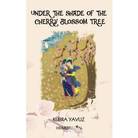 Under The Shade Of The Cherry Blossom Tree - Kübra Yavuz