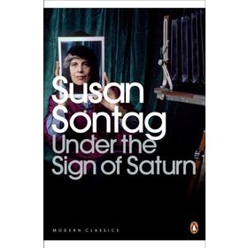 Under the Sign of Saturn : Essays - Susan Sontag