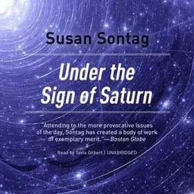 Under the Sign of Saturn : Essays - Susan Sontag