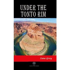 Under The Tonto Rim / Zane Grey / Platanus Publishing
