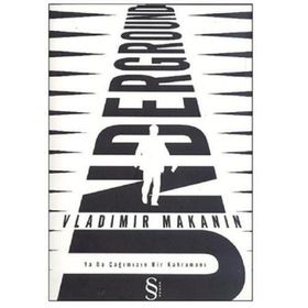 UNDERGROUND YA DA ÇAĞIMIZIN BIR KAHRAMANI - VLADIMIR MAKANIN