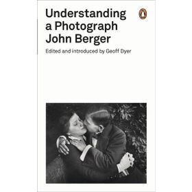 Understanding A Photograph - John Berger