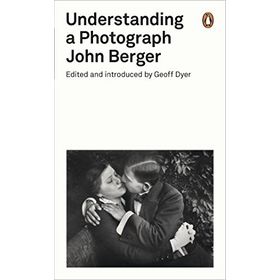 Understanding A Photograph - John Berger