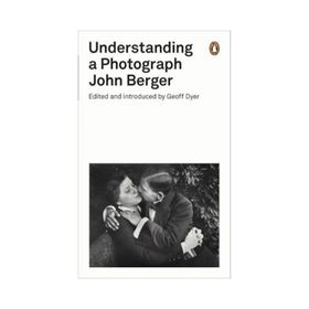 Understanding A Photograph - John Berger