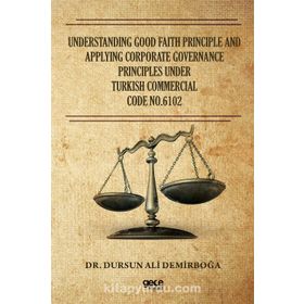 Understandıng Good Faıth Prıncıple And Applyıng Corporate Governance Prıncıples Under Turkısh Commercıal