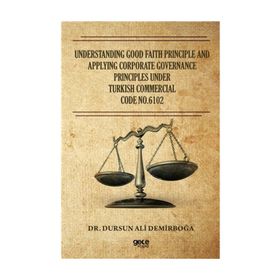 Understandıng Good Faıth Prıncıple And Applyıng Corporate Governance Prıncıples Under Turkısh Commercıal
