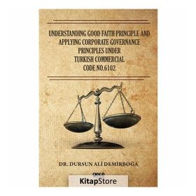 Understandıng Good Faıth Prıncıple And Applyıng Corporate Governance Prıncıples Under Turkısh Commercıal