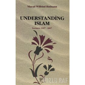 UNDERSTANDING ISLAM ( İNGİLİZCE KONFERANSLAR 1997 - 2007 ) - MURAD WILFRIED HOFMANN