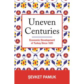 Uneven Centuries : Economic Development of Turkey since 1820 - Şevket Pamuk