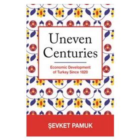 Uneven Centuries : Economic Development of Turkey since 1820 - Şevket Pamuk