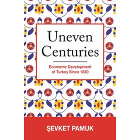 Uneven Centuries : Economic Development of Turkey since 1820 - Şevket Pamuk
