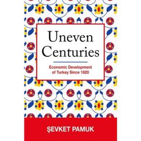 Uneven Centuries : Economic Development of Turkey since 1820 - Şevket Pamuk
