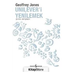 UNILEVER'I YENILEMEK DÖNÜŞÜM VE GELENEK - GEOFFREY JONES