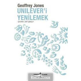 UNILEVER'I YENILEMEK DÖNÜŞÜM VE GELENEK - GEOFFREY JONES
