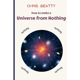 Universe from Nothing - Lawrence M Krauss