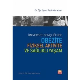 Üniversite Gençliğinde Obezite Fiziksel Aktivite ve Sağlıklı Yaşam Fatih Murathan Nobel Bilimsel Eserler