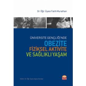 Üniversite Gençliğinde Obezite Fiziksel Aktivite ve Sağlıklı Yaşam Fatih Murathan Nobel Bilimsel Eserler