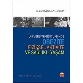 Üniversite Gençliğinde Obezite Fiziksel Aktivite ve Sağlıklı Yaşam Fatih Murathan Nobel Bilimsel Eserler