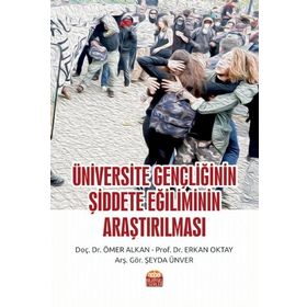 Üniversite Gençliğinin Şiddete Eğiliminin Araştırılması Nobel Bilimsel Eserler