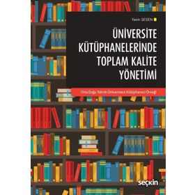 Üniversite Kütüphanelerinde Toplam Kalite Yönetimi - Yasin Şeşen