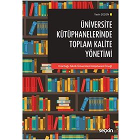 Üniversite Kütüphanelerinde Toplam Kalite Yönetimi - Yasin Şeşen