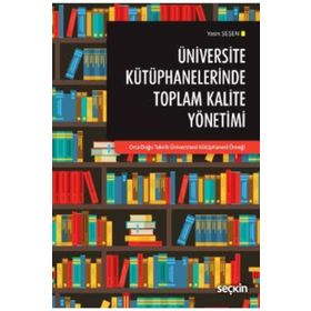 Üniversite Kütüphanelerinde Toplam Kalite Yönetimi - Yasin Şeşen