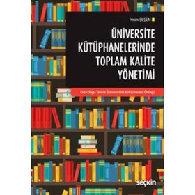 Üniversite Kütüphanelerinde Toplam Kalite Yönetimi - Yasin Şeşen