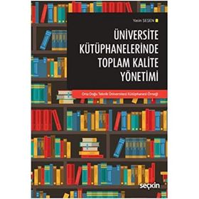Üniversite Kütüphanelerinde Toplam Kalite Yönetimi - Yasin Şeşen