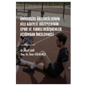 Üniversite Öğrencilerinin Aile Aidiyet Düzeylerinin Spor ve Farklı Değişkenler Açısından İncelenmesi - Mehmet Kara