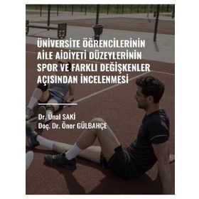 Üniversite Öğrencilerinin Aile Aidiyet Düzeylerinin Spor ve Farklı Değişkenler Açısından İncelenmesi - Mehmet Kara