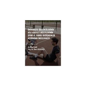 Üniversite Öğrencilerinin Aile Aidiyet Düzeylerinin Spor ve Farklı Değişkenler Açısından İncelenmesi - Mehmet Kara