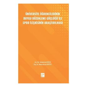 Üniversite Öğrencilerinin Duygu Düzenleme Güçlüğü İle Spor İlişkisinin Araştırılması Gazi Kitabevi