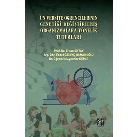 Üniversite Öğrencilerinin Genetiği Değiştirilmiş Organizmalara Yönelik Tutumları - Gazi Kitabevi Kolektif