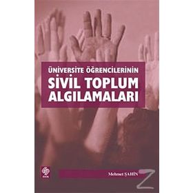 ÜNİVERSİTE ÖĞRENCİLERİNİN SIVIL TOPLUM ALGILAMALARI - MEHMET ŞAHİN