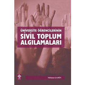 ÜNİVERSİTE ÖĞRENCİLERİNİN SIVIL TOPLUM ALGILAMALARI - MEHMET ŞAHİN