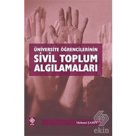 ÜNİVERSİTE ÖĞRENCİLERİNİN SIVIL TOPLUM ALGILAMALARI - MEHMET ŞAHİN
