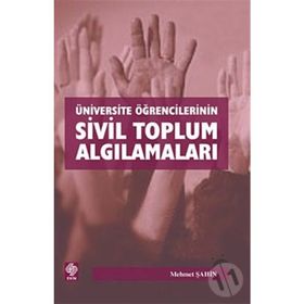ÜNİVERSİTE ÖĞRENCİLERİNİN SIVIL TOPLUM ALGILAMALARI - MEHMET ŞAHİN