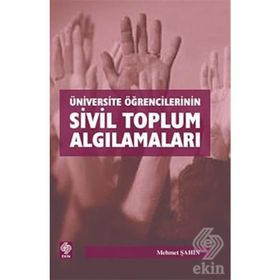 ÜNİVERSİTE ÖĞRENCİLERİNİN SIVIL TOPLUM ALGILAMALARI - MEHMET ŞAHİN