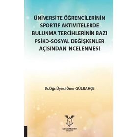 Üniversite Öğrencilerinin Sportif Aktivitelerde Bulunma Tercihlerinin Bazı Psiko-Sosyal Değişkenler Açısından İncelenmesi Öner Gülbahçe