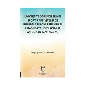 Üniversite Öğrencilerinin Sportif Aktivitelerde Bulunma Tercihlerinin Bazı Psiko-Sosyal Değişkenler Açısından İncelenmesi Öner Gülbahçe