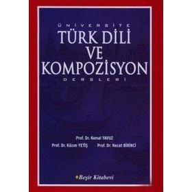 ÜNİVERSİTE TÜRK DILI VE KOMPOZISYON DERSLERI - KAZIM YETİŞ; KEMAL YAVUZ; NECAT BIRINCI